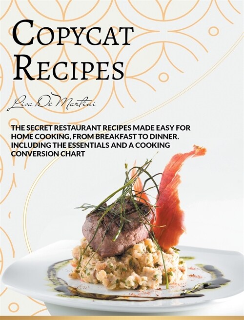 Copycat Recipes: The Secret Restaurant Recipes Made Easy for Home Cooking, from Breakfast to Dinner. Including the Essentials and a Coo (Hardcover)