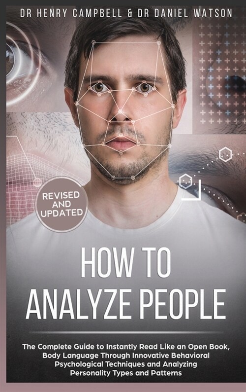 How to Analyze People REVISED AND UPDATED: The Complete Guide to Instantly Read Like an Open Book, Body Language Through Innovative Behavioral Psychol (Hardcover)
