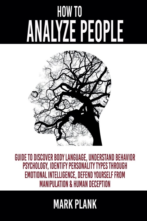 How to Analyze People: Guide to discover Body Language, Understand Behavior Psychology, Identify Personality Types Through Emotional Intellig (Paperback)