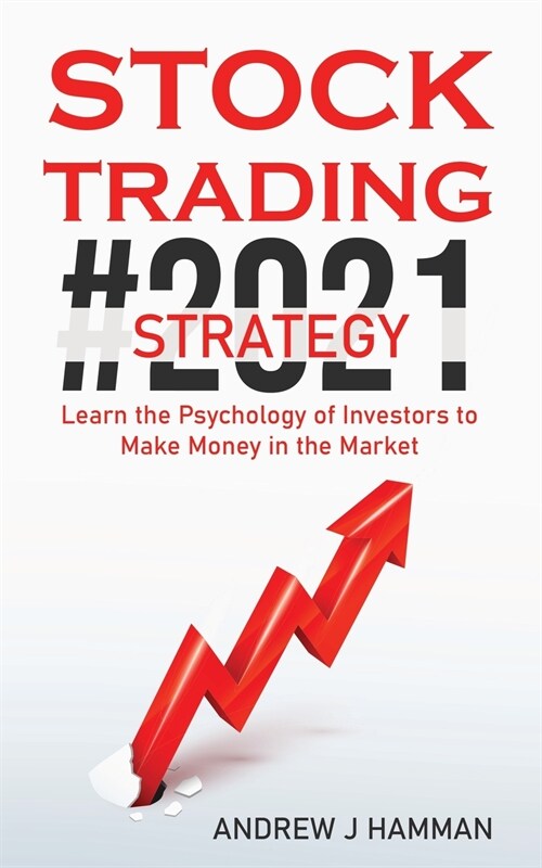 Stock Trading Strategy #2021: Learn the Psychology of Investors to Make Money in the Market (Paperback)