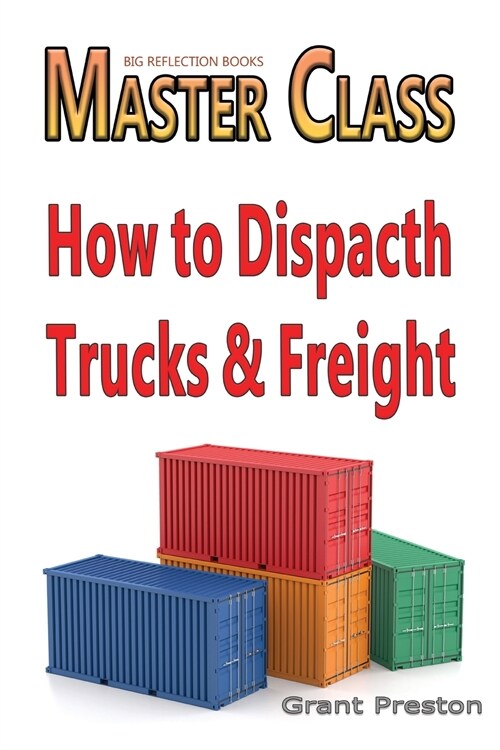 Master Class: How to Dispatch Trucks & Freight (Paperback)