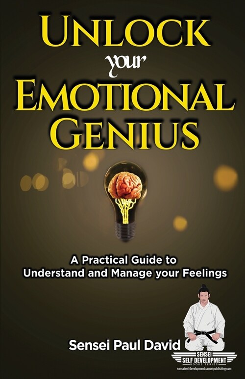 Sensei Self Development Series: Unlock Your Emotional Genius: A Practical Self-Help Guide to Understand and Manage Your Feelings (Paperback, Senseiselfdevel)