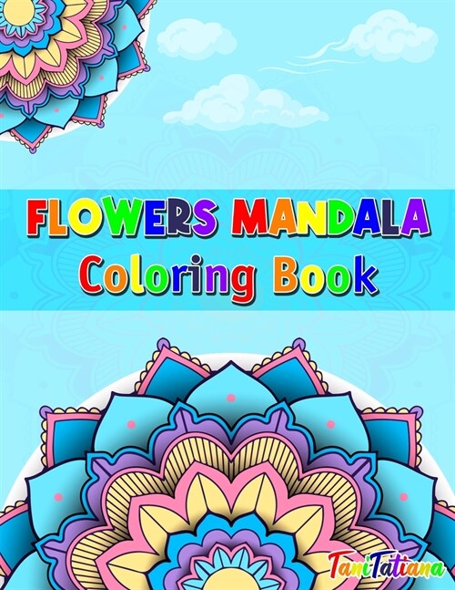 Flowers Mandala Coloring Book: Adult Relaxing and Stress Relieving Floral Art Coloring Book, Beautiful Flowers Mandalas Coloring Book (Paperback)