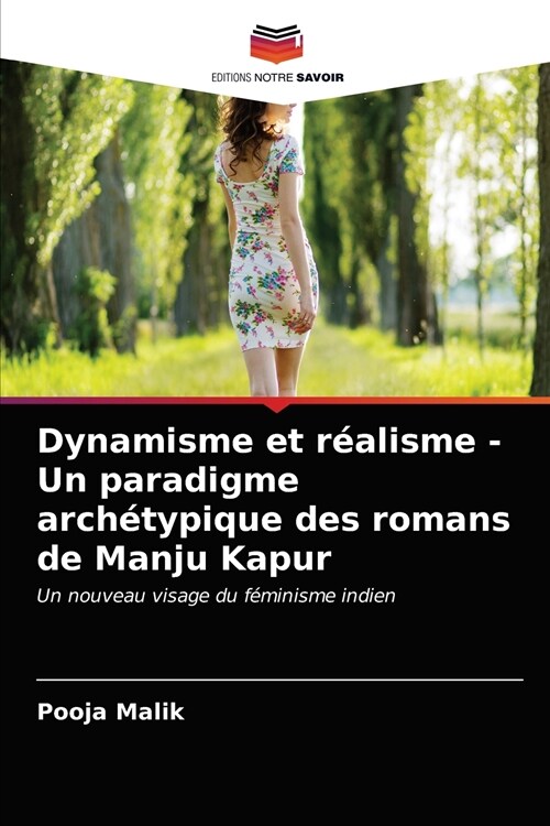 Dynamisme et r?lisme - Un paradigme arch?ypique des romans de Manju Kapur (Paperback)