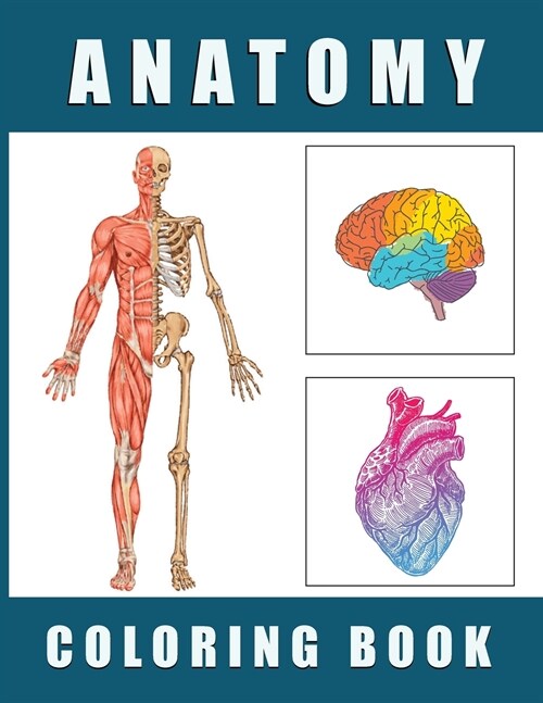 Anatomy Coloring Book: Human Body Anatomy and Physiology Coloring Book - Human Body Organs Coloring Book! (Paperback)