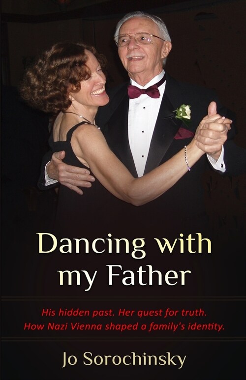 Dancing with my Father: His hidden past. Her quest for truth. How Nazi Vienna shaped a familys identity (Paperback)