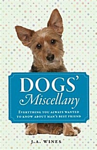 Dogs Miscellany : Everything You Always Wanted to Know About Mans Best Friend (Hardcover)