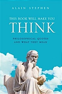 This Book Will Make You Think : Philosophical Quotes and What They Mean (Hardcover)