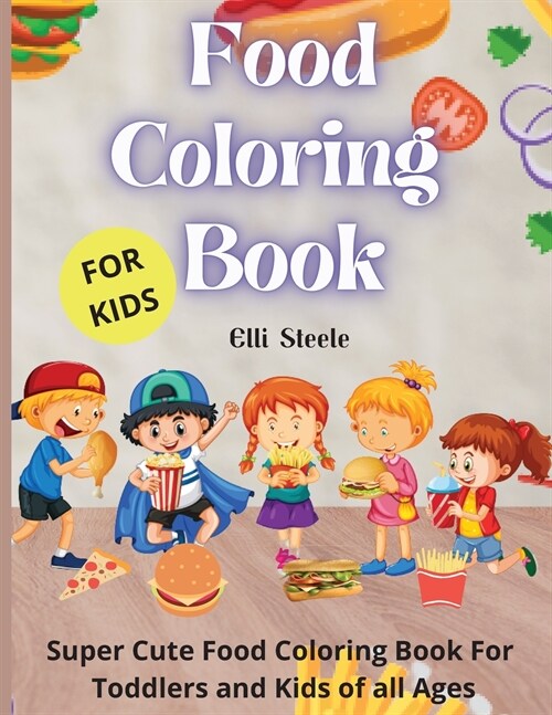 Food Coloring Book For Kids: Cute Food Coloring Book For Toddlers and Kids of all ages,34 Page Coloring Book (Paperback)