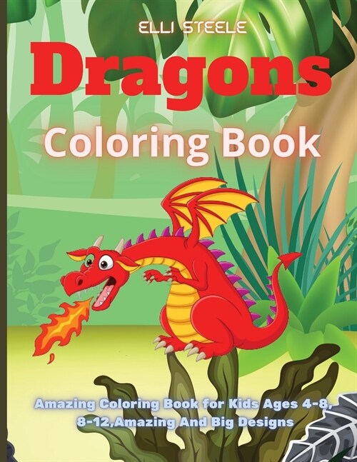 Coloring Book with Dragons: Amazing Coloring Book for Kids Ages 4-8, 8-12, Amazing And Big Designs, A4 Size, Premium Quality Paper, Beautiful Illu (Paperback)