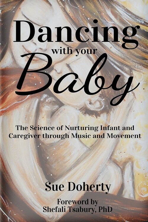 Dancing With Your Baby: The Science of Nurturing Infant and Caregiver Through Music and Movement (Paperback, 4)
