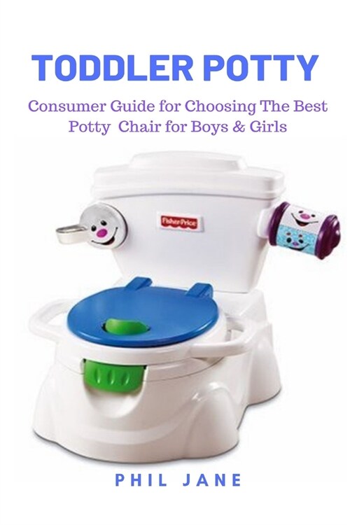 Toddler Potty: Consumer Guide for Choosing The Best Potty Chair for Boys & Girls (Paperback)