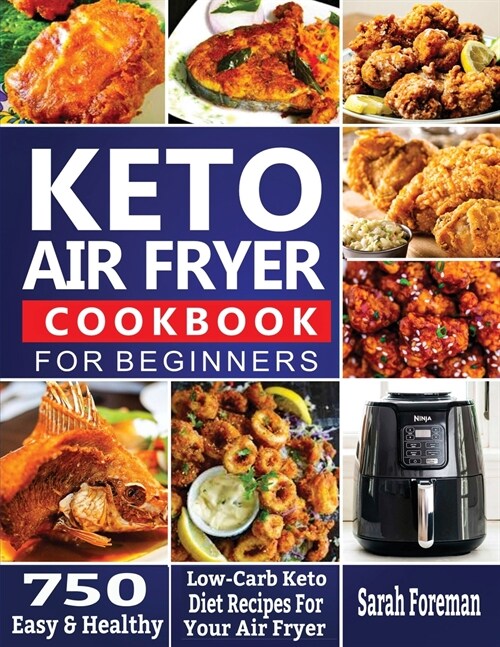 Keto Air Fryer Cookbook For Beginners: 750 Easy & Healthy Low-Carb Keto Diet Recipes For Your Air Fryer (Paperback)