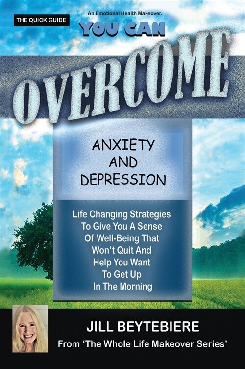 You Can Overcome Anxiety and Depression: Life Changing Strategies To Give You A Sense Of Well-Being That Wont Quit And Help You Want To Get Up In The (Hardcover)