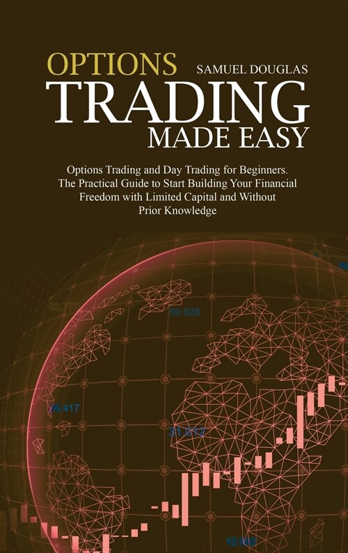 Options Trading Made Easy: How to Day Trade for a Living, become a Profitable Investor and Build a Passive Income! Includes Swing and Day Trading (Hardcover)