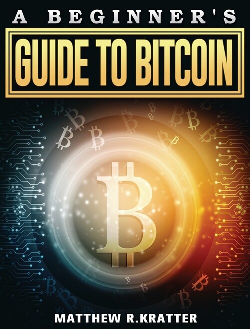 A Beginners Guide To Bitcoin (Hardcover)