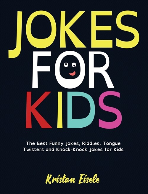 Jokes for Kids: The Best Jokes, Riddles, Tongue Twisters, Knock-Knock jokes, and One liners for kids: Kids Joke books ages 7-9 8-12 (Hardcover)