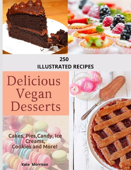 Vegan Desserts: 250 illustrated recipes, to create a dessert for any occasion: 250 illustrated recipes: 250 illustreted (Paperback)