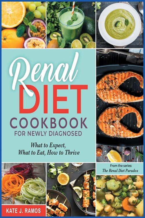 Renal Diet Cookbook for Newly Diagnosed: What to Expect, What to Eat, How to Thrive (Paperback)