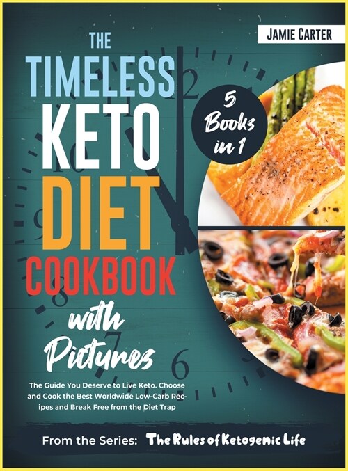 The Timeless Keto Diet Cookbook with Pictures [5 Books in 1]: A Massive Bible of 250+ Gourmet Low-Carb Recipes for Everyone and for Any Time (Hardcover)