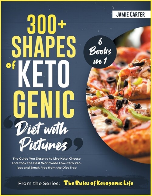 300+ Shapes of Ketogenic Diet with Pictures [6 Books in 1]: The Guide You Deserve to Live Keto. Choose and Cook the Best Worldwide Low-Carb Recipes an (Paperback)