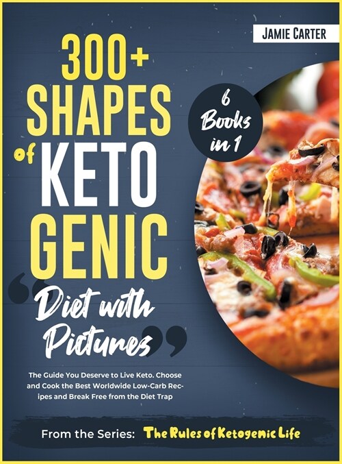 300+ Shapes of Ketogenic Diet with Pictures [6 Books in 1]: The Guide You Deserve to Live Keto. Choose and Cook the Best Worldwide Low-Carb Recipes an (Hardcover)