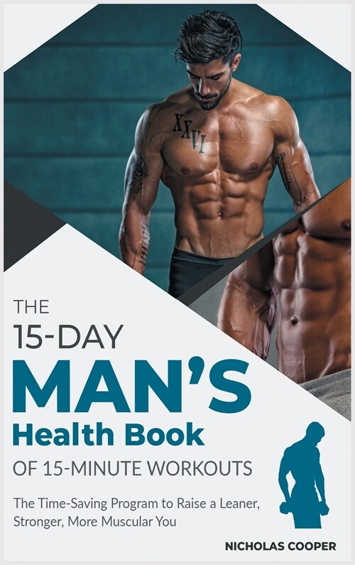 The 15-Day Mens Health Book of 15-Minute Workouts: The Time-Saving Program to Raise a Leaner, Stronger, More Muscular You (Hardcover)