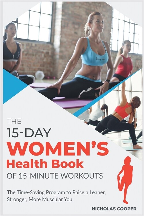The 15-Day Womens Health Book of 15-Minute Workouts: The Time-Saving Program to Raise a Leaner, Stronger, More Muscular You (Paperback)