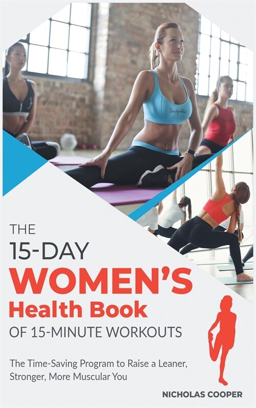The 15-Day Womens Health Book of 15-Minute Workouts: The Time-Saving Program to Raise a Leaner, Stronger, More Muscular You (Hardcover)