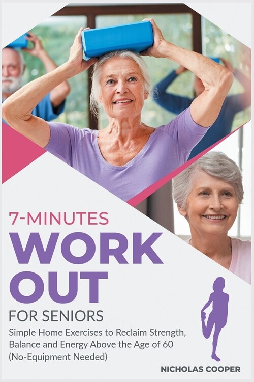 7-Minute Workout for Seniors: Simple Home Exercises to Reclaim Strength, Balance and Energy Above the Age of 60 (No-Equipment Needed) (Paperback)