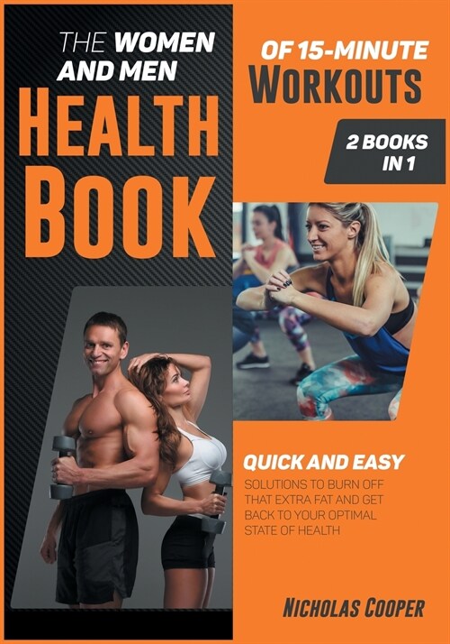 The Women and Men Health Book of 15-Minute Workouts [2 Books 1]: Quick and Easy Solution to Burn Off that Extra Fat and Get Back to Your Optimal State (Paperback)