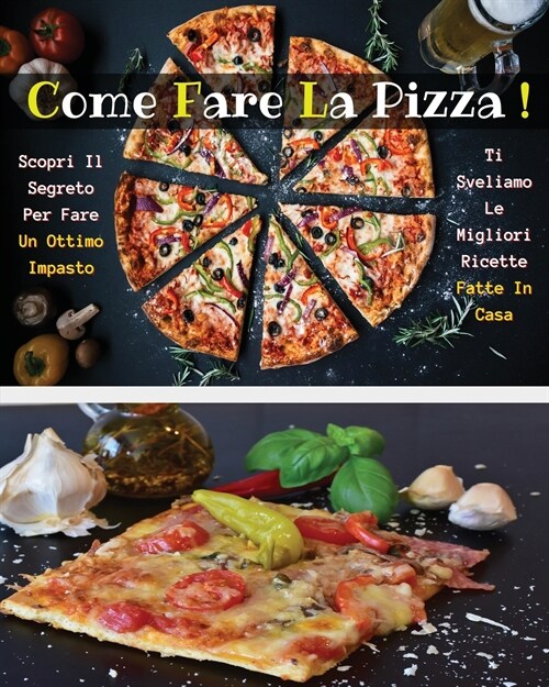 Come Fare La Pizza - Libro in Italiano Contenente Le Migliori Ricette Di Cucina - Full Color Paperback - Italian Version Book: Scopri Come Preparare U (Paperback)