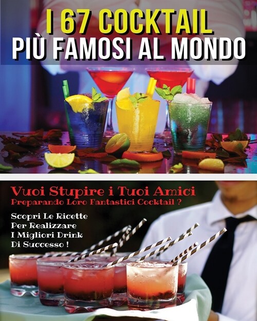 I 67 Cocktail Piu Famosi Al Mondo - Libro in Italiano Contenente Le Migliori Ricette Da Bar - Full Color Paperback - Italian Version Book: Vuoi Stupi (Paperback)