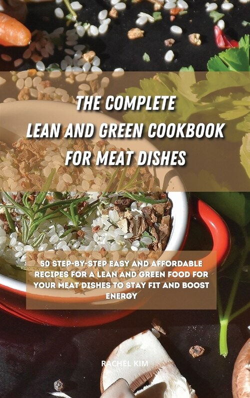 The Ultimate Lean and Green Cookbook for Meat Dishes: 50 step-by-step easy and affordable recipes for a Lean and Green food for your meat dishes to st (Hardcover)