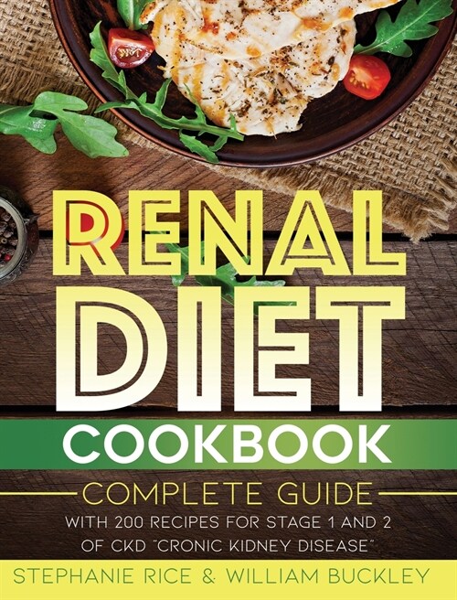 Renal Diet Cookbook: A complete guide with 200 Recipes for Stages 1 and 2 of CKD Chronic Kidney Disease. (Hardcover)