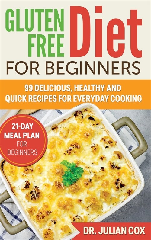 Gluten-Free Diet for Beginners: 99 Delicious, Healthy and Quick Recipes for Every Day Cooking. 21-Day Meal Plan for Beginners. (Hardcover)