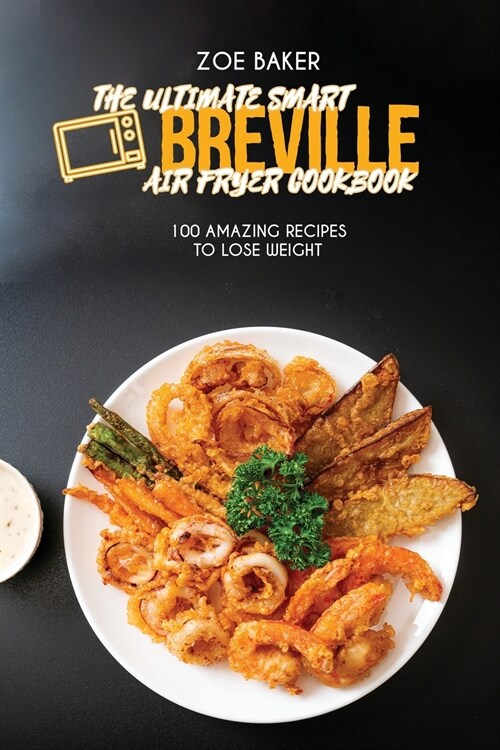 The Ultimate Smart Breville Air Fryer Cookbook: 100 Amazing Recipes to Lose Weight (Paperback)