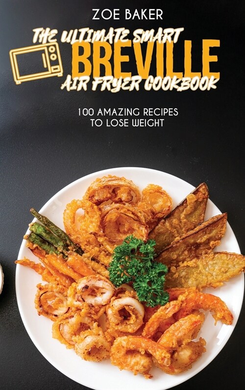 The Ultimate Smart Breville Air Fryer Cookbook: 100 Amazing Recipes to Lose Weight (Hardcover)