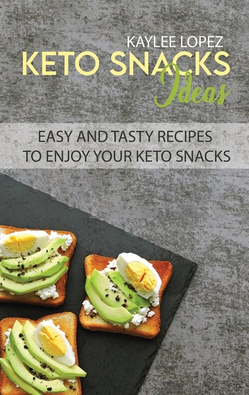 Keto Snacks Ideas: Easy And Tasty Recipes To Enjoy Your Keto Snacks (Hardcover)