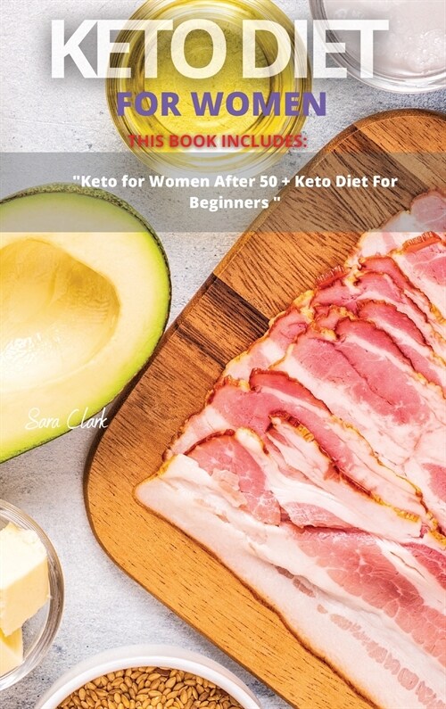 Keto Diet for Women: This Book Includes: Keto Diet For Women After 50 + Keto Diet for Beginners (Hardcover)