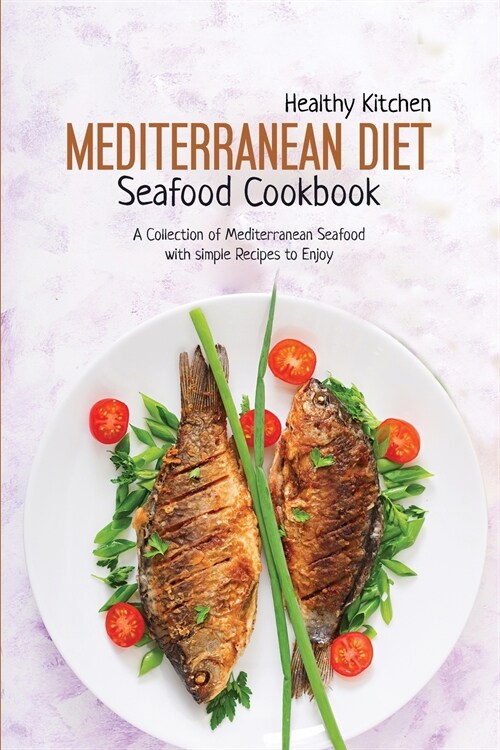 Mediterranean Diet Seafood Recipes: A Collection of Mediterranean Seafood with Simple Recipes to Enjoy (Paperback)