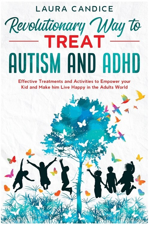 The 7 Revolutionary Way to Treat Autism and ADHD: Effective Treatments and Activities to Empower your Kid and Make him Live Happy in the Adults World (Paperback)