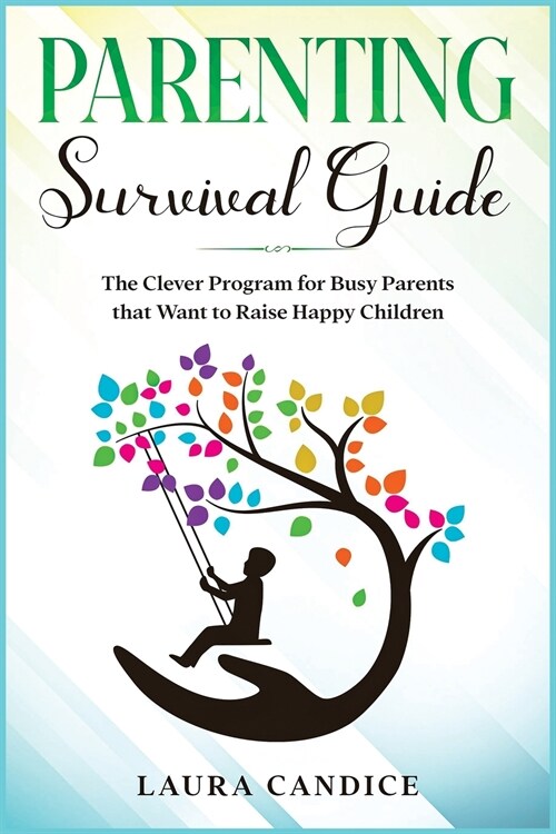 Parenting Survival Guide: The Clever Program for Busy Parents that Want to Raise Happy Children (Paperback)