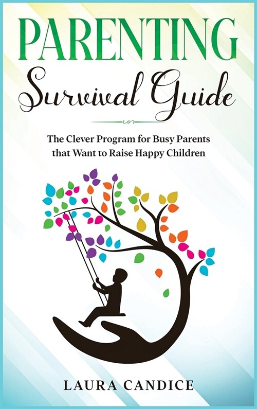 Parenting Survival Guide: The Clever Program for Busy Parents that Want to Raise Happy Children (Hardcover)