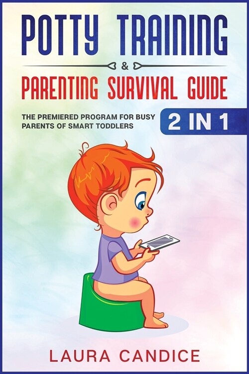 Potty Training & Parenting Survival Guide [2 in 1]: The Premiered Program for Busy Parents of Smart Toddlers (Hardcover)