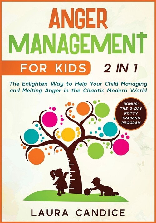 Anger Management for Kids [2 in 1]: The Enlighten Way to Help Your Child Managing and Melting Anger in the Chaotic Modern World. Bonus: The 3-Day Pott (Paperback)