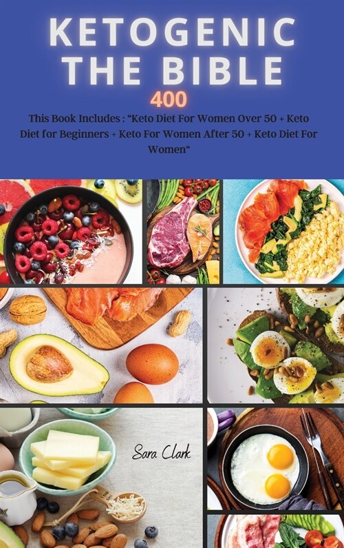 KETOGENIC THE BIBLE 400 recipes: This Book Includes: Keto Diet For Women Over 50 + Keto Diet for Beginners + Keto For Women After 50 + Keto Diet for (Hardcover)