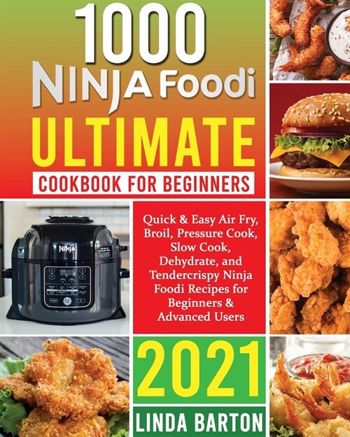 1000 Ninja Foodi Ultimate Cookbook for Beginners: Quick & Easy Air Fry, Broil, Pressure Cook, Slow Cook, Dehydrate, and Tendercrispy Ninja Foodi Recip (Paperback)