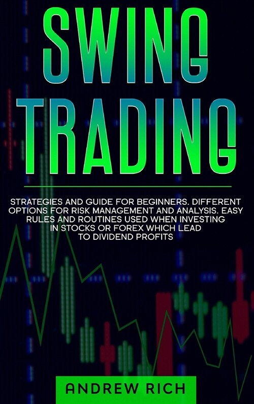 Swing Trading: Strategies and Guide for Beginners. Different Options for Risk Management and Analysis. Easy Rules and Routines Used W (Hardcover)