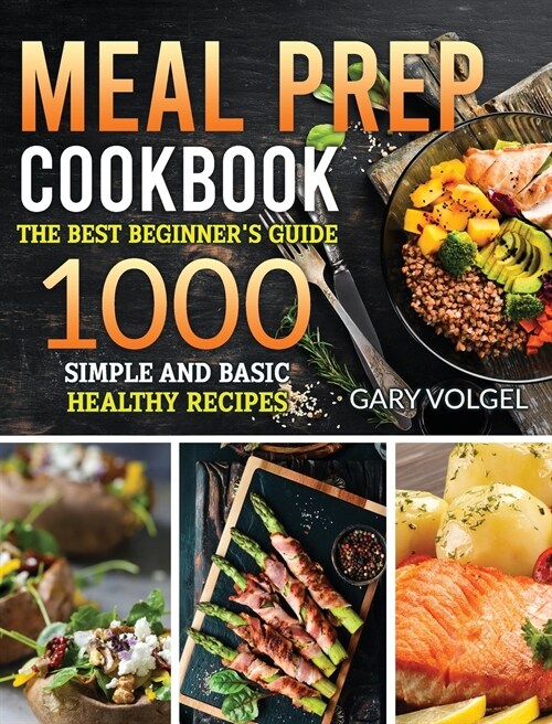 Meal Prep Cookbook: The best beginners guide, 1000 Simple and basic Healthy recipes (Hardcover)